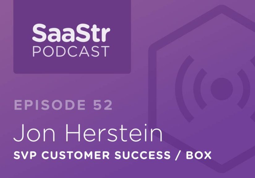 SaaStr Podcast #052: Jon Herstein, SVP Customer Success @ Box Discusses Building & Scaling Box's Customer Success Team
