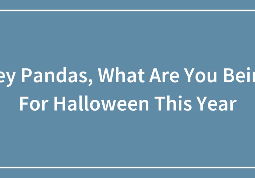 Hey Pandas, What Are You Being For Halloween This Year (Closed)