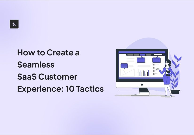 How to Create a Seamless SaaS Customer Experience: 10 Tactics