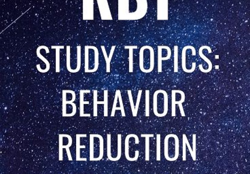 RBT Study Topics: Behavior Reduction Part 2 of 2