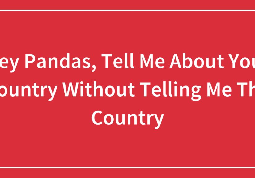 Hey Pandas, Tell Me About Your Country Without Telling Me The Country