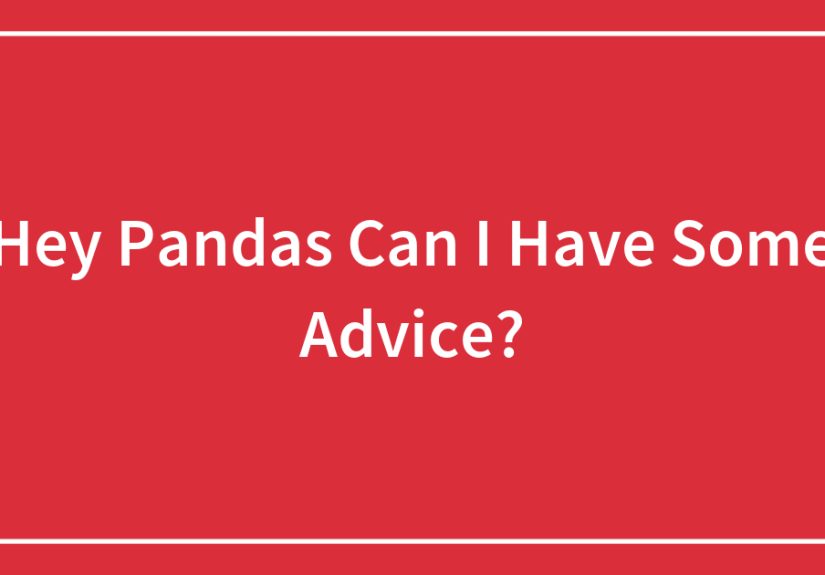 Hey Pandas Can I Have Some Advice?